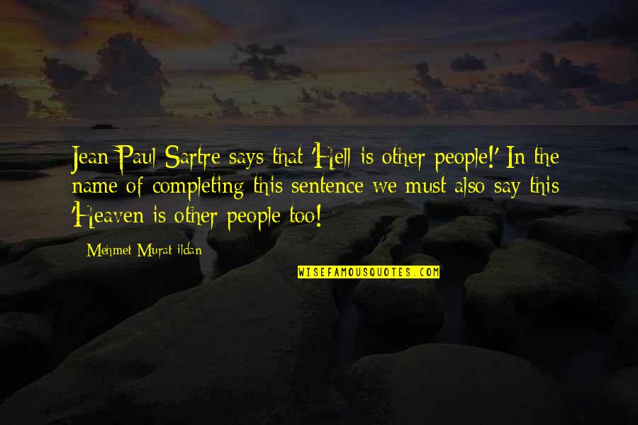 Amabay Quotes By Mehmet Murat Ildan: Jean Paul Sartre says that 'Hell is other