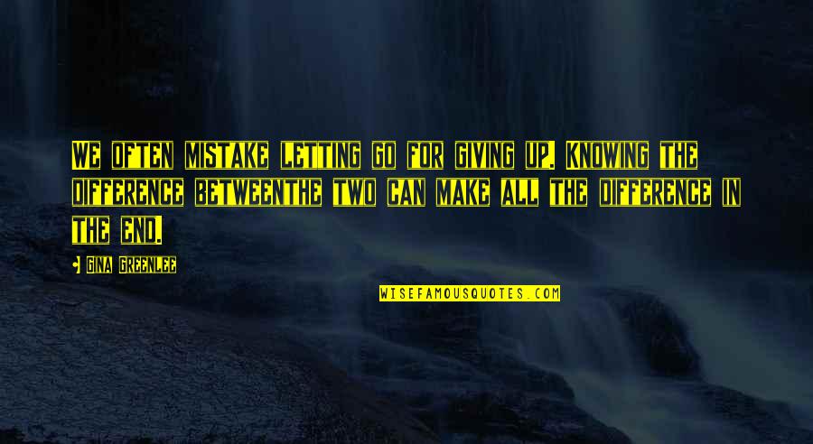 Amabilidade O Quotes By Gina Greenlee: We often mistake letting go for giving up.