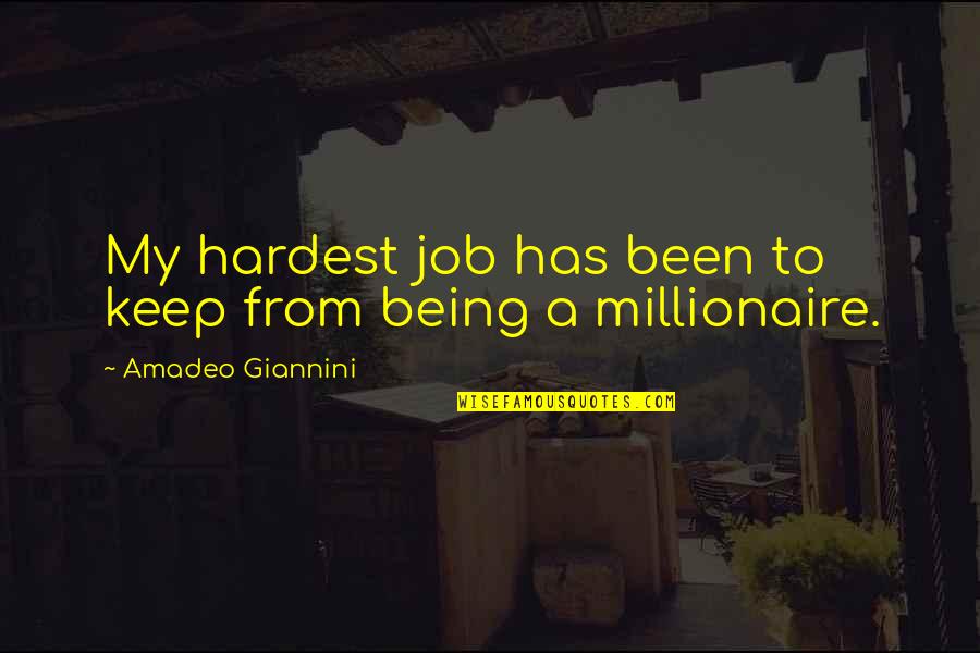 Amadeo Quotes By Amadeo Giannini: My hardest job has been to keep from
