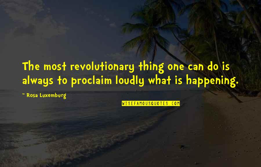Amadeo Quotes By Rosa Luxemburg: The most revolutionary thing one can do is