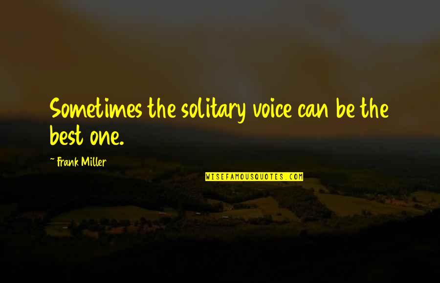 Amago Significado Quotes By Frank Miller: Sometimes the solitary voice can be the best