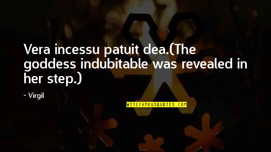 Amago Significado Quotes By Virgil: Vera incessu patuit dea.(The goddess indubitable was revealed