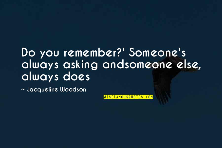 Amalinda Gym Quotes By Jacqueline Woodson: Do you remember?' Someone's always asking andsomeone else,