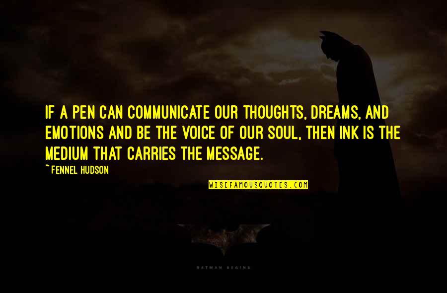 Amanda Bradley Quotes By Fennel Hudson: If a pen can communicate our thoughts, dreams,