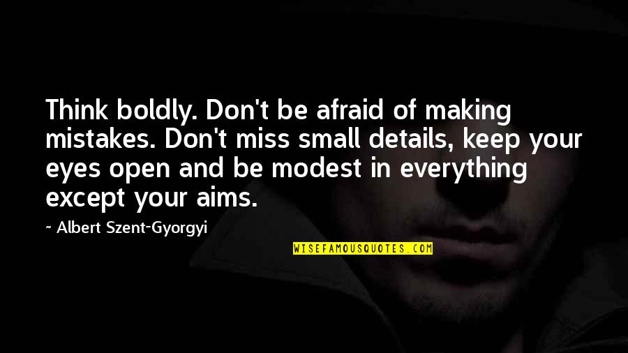 Amandina Reteta Quotes By Albert Szent-Gyorgyi: Think boldly. Don't be afraid of making mistakes.