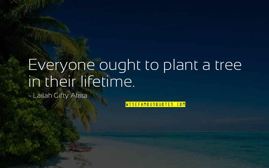 Amante Pizza Quotes By Lailah Gifty Akita: Everyone ought to plant a tree in their