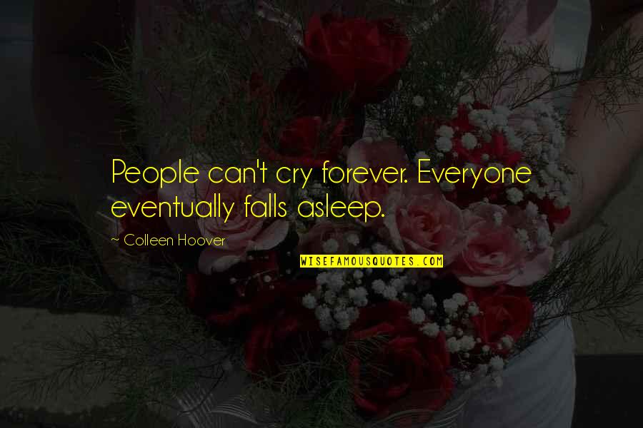 Amapola Market Quotes By Colleen Hoover: People can't cry forever. Everyone eventually falls asleep.