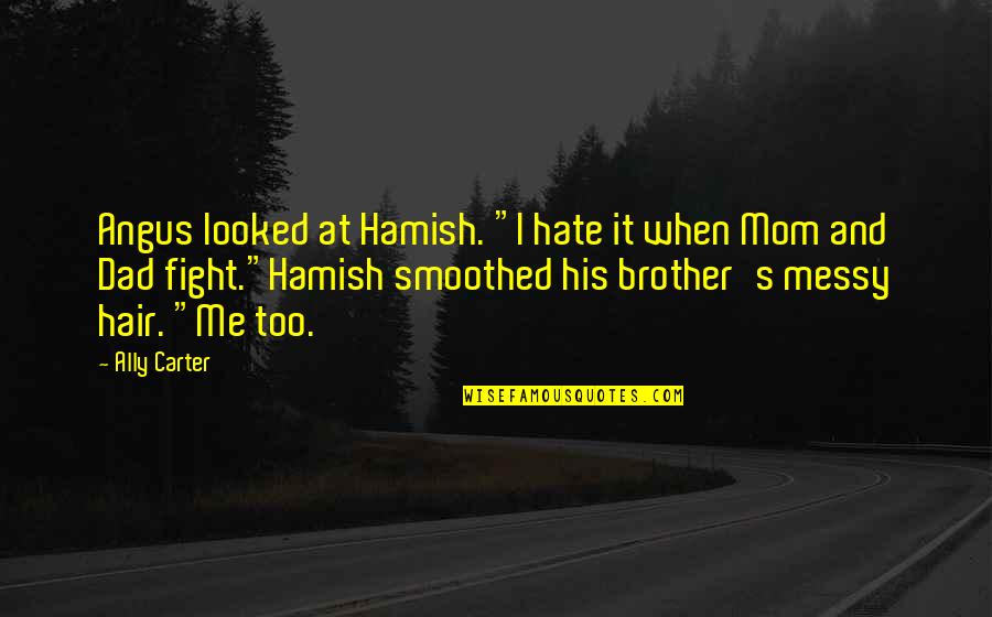 Amar Bail Umera Ahmed Quotes By Ally Carter: Angus looked at Hamish. "I hate it when
