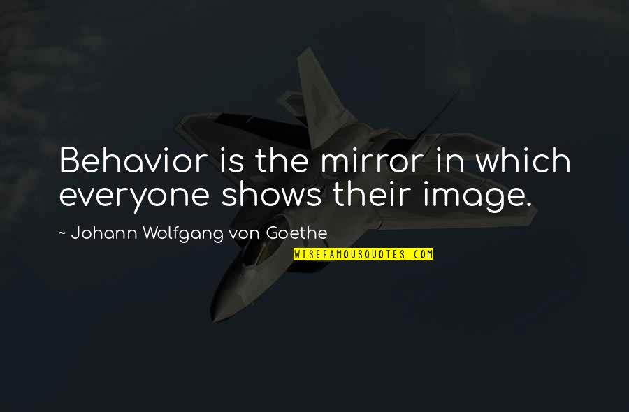 Amaranta Villanova Quotes By Johann Wolfgang Von Goethe: Behavior is the mirror in which everyone shows