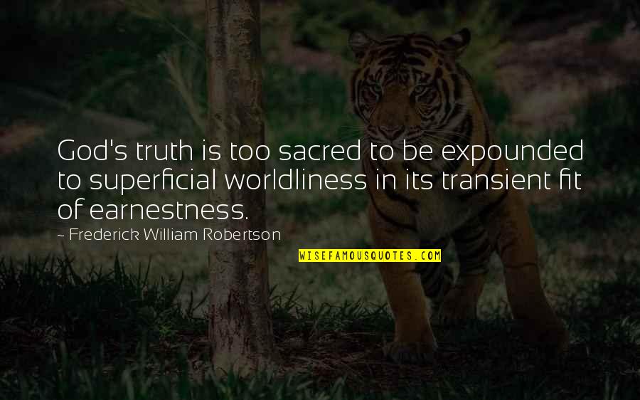 Amarantha Foz Quotes By Frederick William Robertson: God's truth is too sacred to be expounded