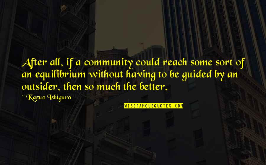 Amaranto Propiedades Quotes By Kazuo Ishiguro: After all, if a community could reach some