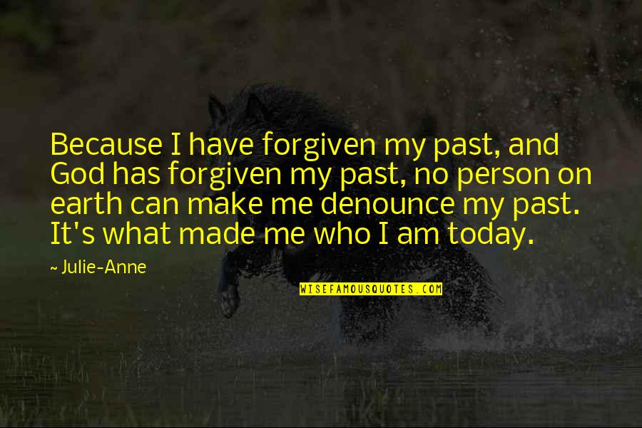 Amargada Meme Quotes By Julie-Anne: Because I have forgiven my past, and God