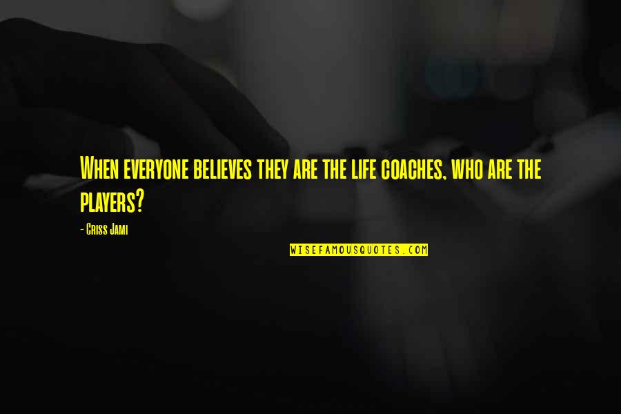 Amarukafo Quotes By Criss Jami: When everyone believes they are the life coaches,