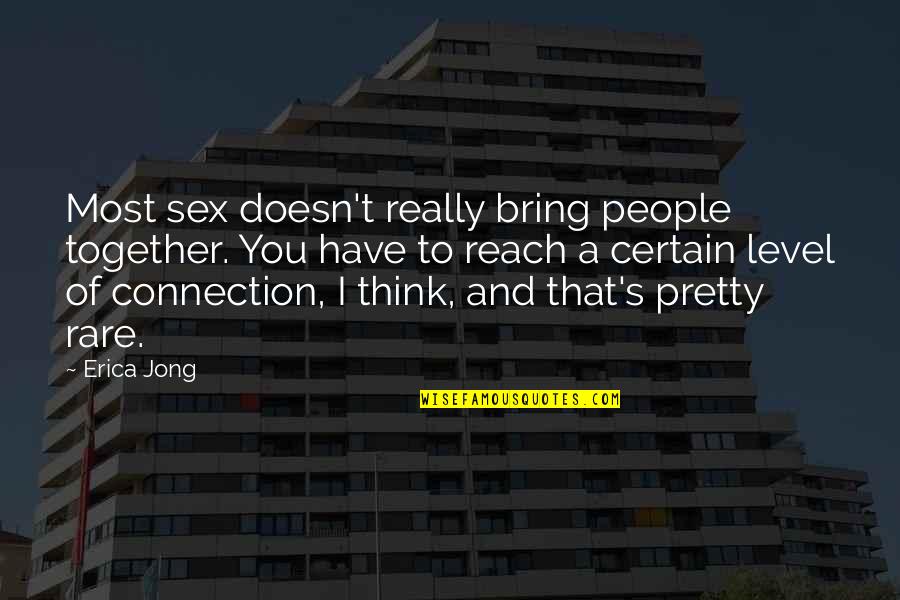 Amazed Love Quotes By Erica Jong: Most sex doesn't really bring people together. You