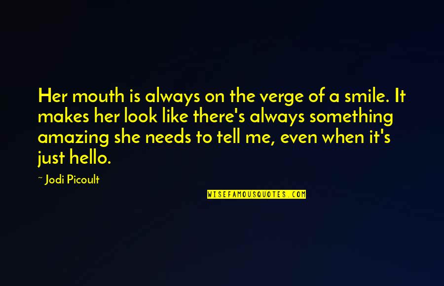 Amazing Look Quotes By Jodi Picoult: Her mouth is always on the verge of