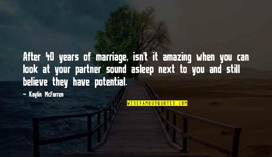 Amazing Look Quotes By Kaylin McFarren: After 40 years of marriage, isn't it amazing