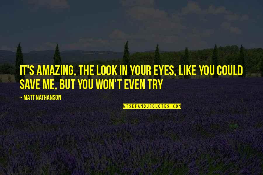 Amazing Look Quotes By Matt Nathanson: It's amazing, the look in your eyes, like