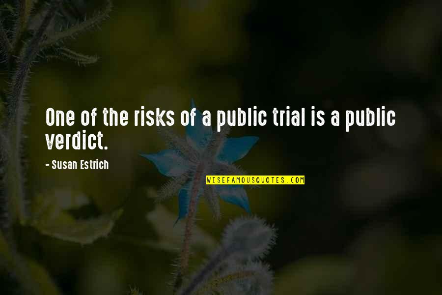 Amazing Therapeutic Touch Quotes By Susan Estrich: One of the risks of a public trial