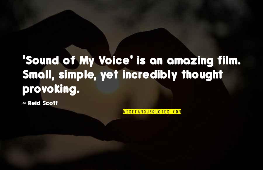 Amazing Thought Provoking Quotes By Reid Scott: 'Sound of My Voice' is an amazing film.