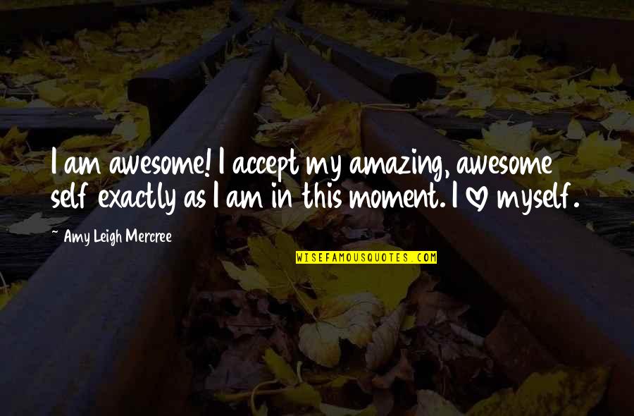 Amazing Tumblr Love Quotes By Amy Leigh Mercree: I am awesome! I accept my amazing, awesome