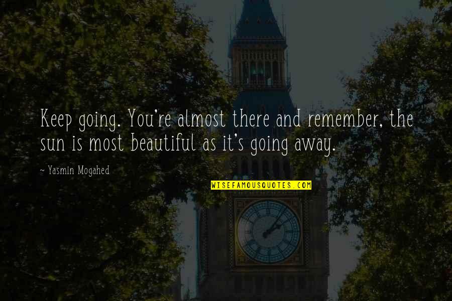 Ambassador Of God Quotes By Yasmin Mogahed: Keep going. You're almost there and remember, the