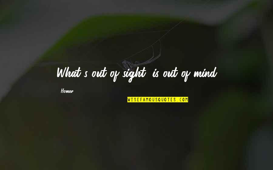 Ambassadorship Define Quotes By Homer: What's out of sight, is out of mind