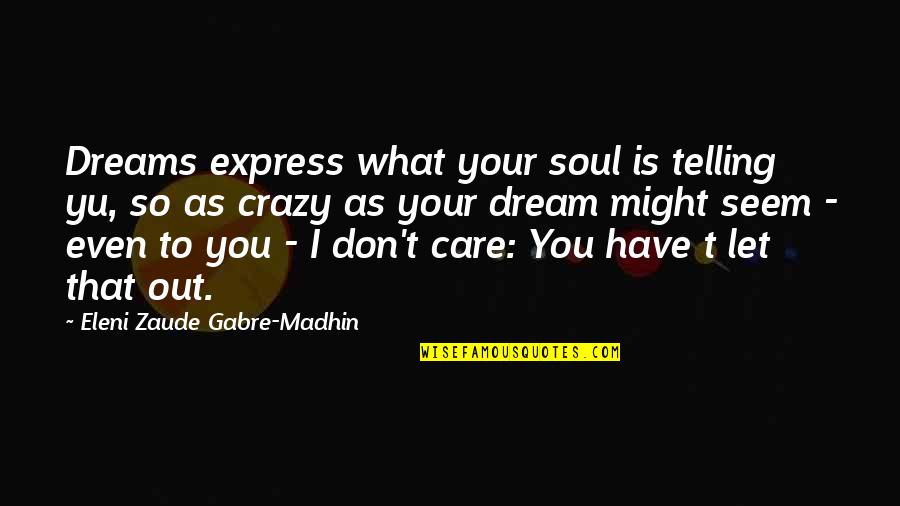 Amber And Ethan Quotes By Eleni Zaude Gabre-Madhin: Dreams express what your soul is telling yu,