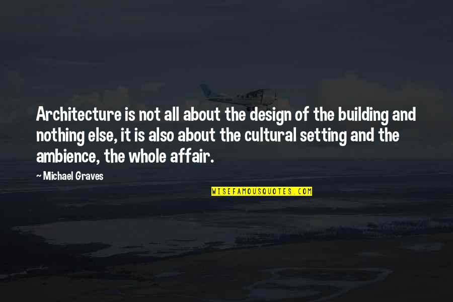 Ambience Quotes By Michael Graves: Architecture is not all about the design of