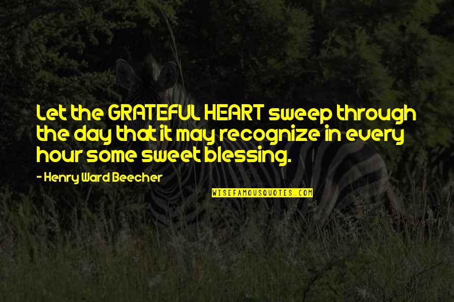 Ambient Quotes By Henry Ward Beecher: Let the GRATEFUL HEART sweep through the day