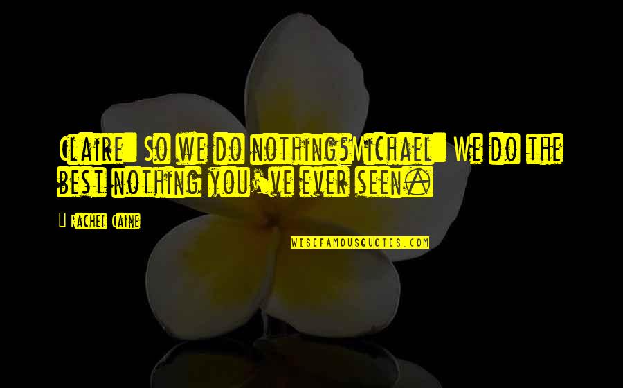 Ambient Quotes By Rachel Caine: Claire: So we do nothing?Michael: We do the