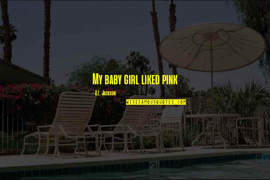 Ambientales En Quotes By A.L. Jackson: My baby girl liked pink