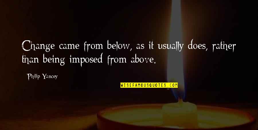 Ambiguidade Polissemia Quotes By Philip Yancey: Change came from below, as it usually does,