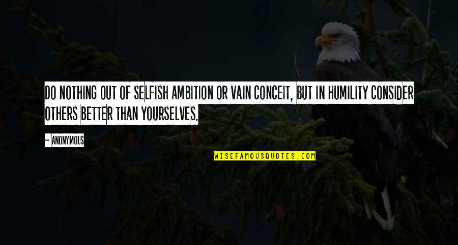 Ambition And Humility Quotes By Anonymous: Do nothing out of selfish ambition or vain