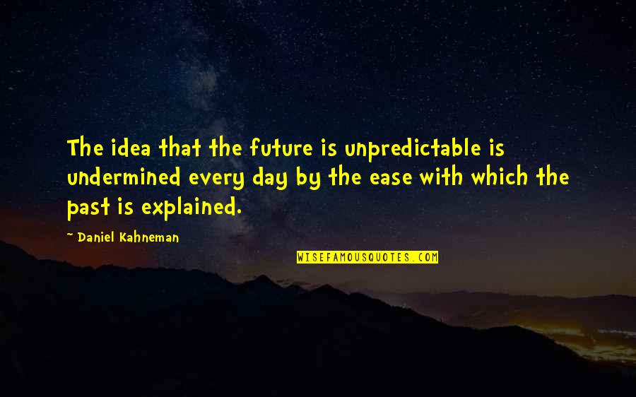 Ambition And Humility Quotes By Daniel Kahneman: The idea that the future is unpredictable is