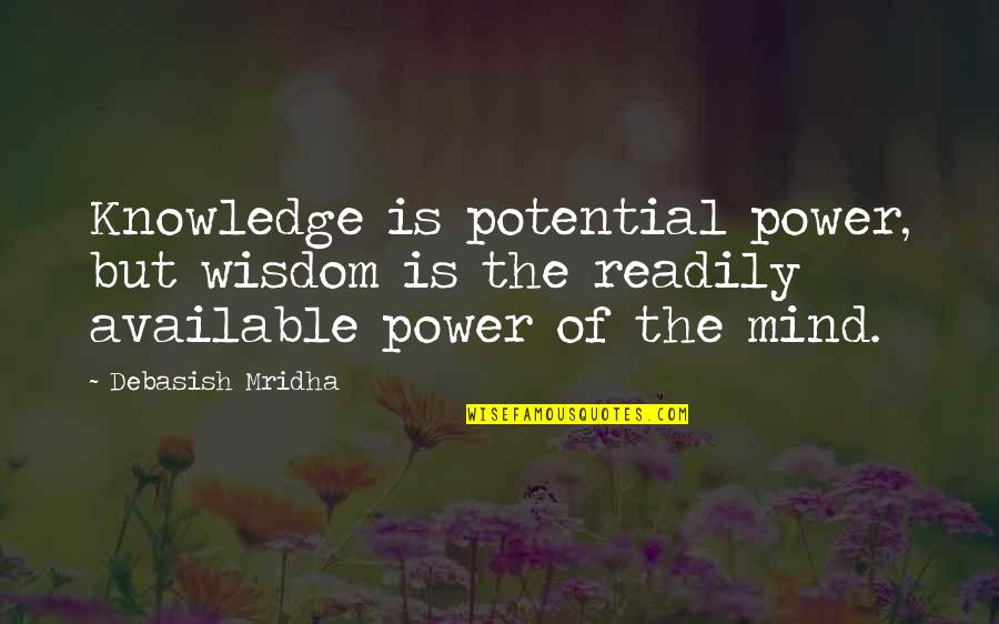 Ambition And Humility Quotes By Debasish Mridha: Knowledge is potential power, but wisdom is the