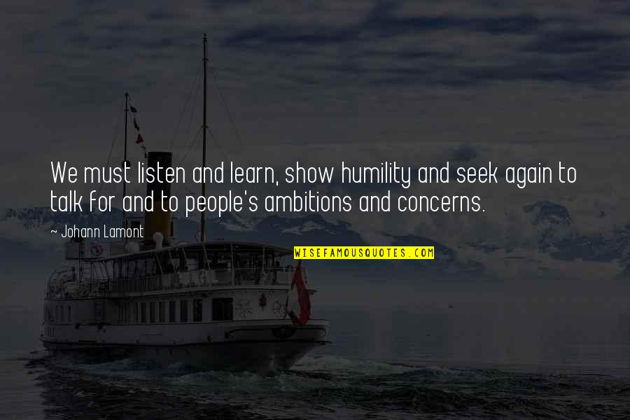 Ambition And Humility Quotes By Johann Lamont: We must listen and learn, show humility and