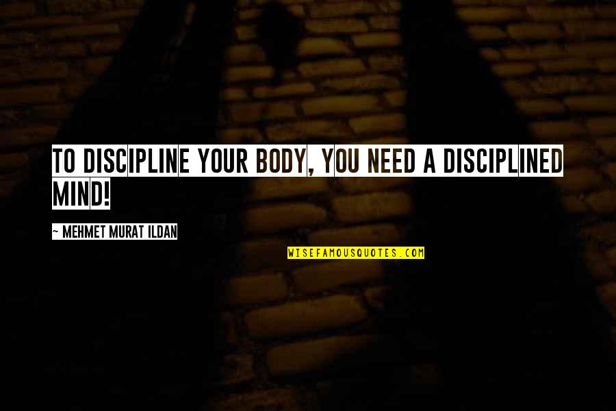 Ambition And Humility Quotes By Mehmet Murat Ildan: To discipline your body, you need a disciplined