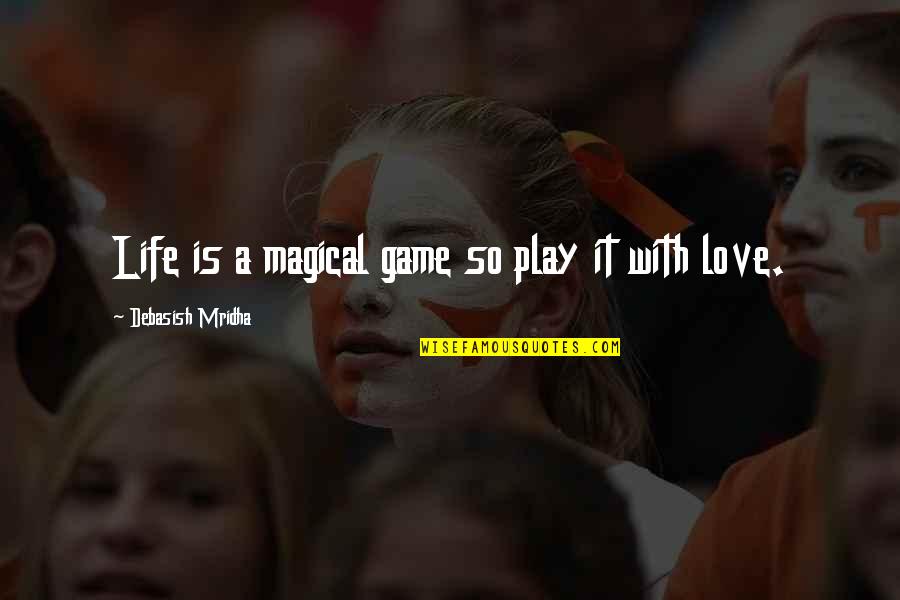 Ambreal Webb Quotes By Debasish Mridha: Life is a magical game so play it