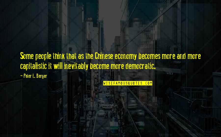 Ambreal Webb Quotes By Peter L. Berger: Some people think that as the Chinese economy