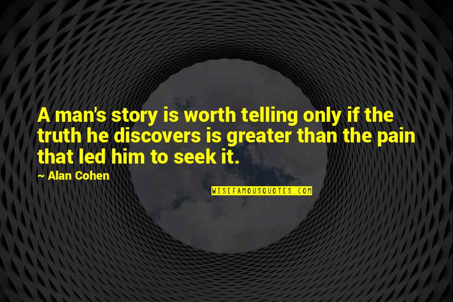 Ambria Homes Quotes By Alan Cohen: A man's story is worth telling only if