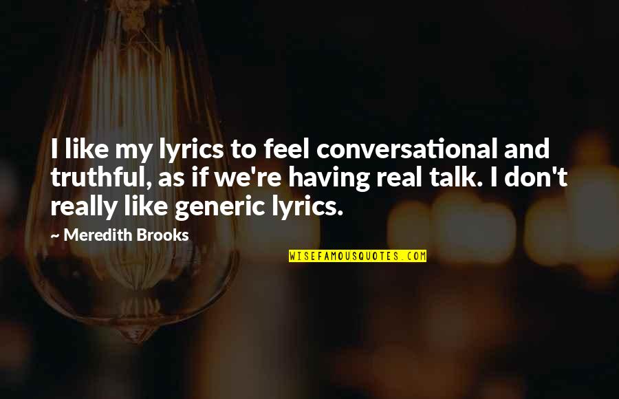 Ambroise Font Quotes By Meredith Brooks: I like my lyrics to feel conversational and