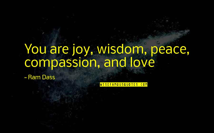 Amburn Ac Quotes By Ram Dass: You are joy, wisdom, peace, compassion, and love