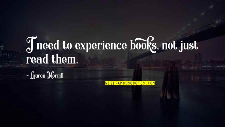 Amelanchier Quotes By Lauren Morrill: I need to experience books, not just read