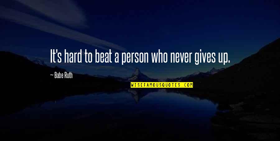 Amelioration Synonyms Quotes By Babe Ruth: It's hard to beat a person who never