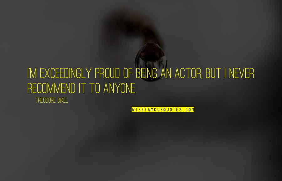 Amenazar Sleeping Quotes By Theodore Bikel: I'm exceedingly proud of being an actor, but