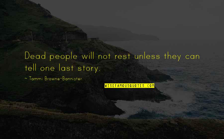 Ameninte Quotes By Tammi Browne-Bannister: Dead people will not rest unless they can