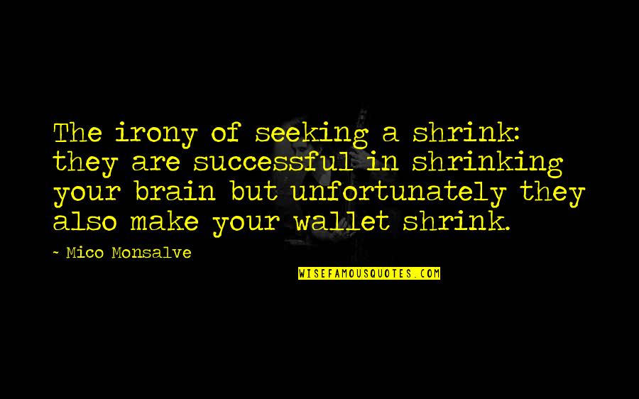 Amercian Quotes By Mico Monsalve: The irony of seeking a shrink: they are