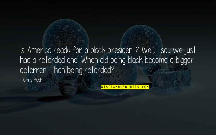 America Being The Best Quotes By Chris Rock: Is America ready for a black president? Well,