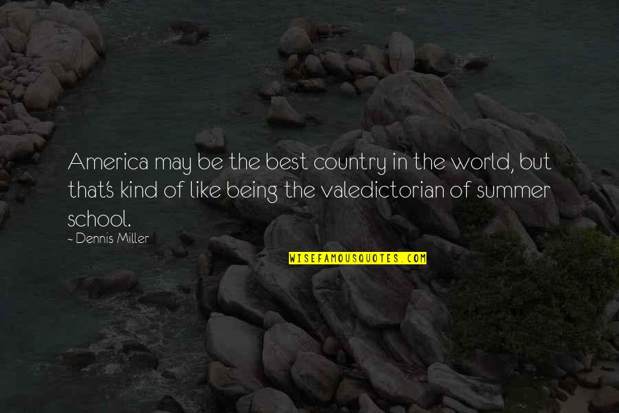 America Being The Best Quotes By Dennis Miller: America may be the best country in the