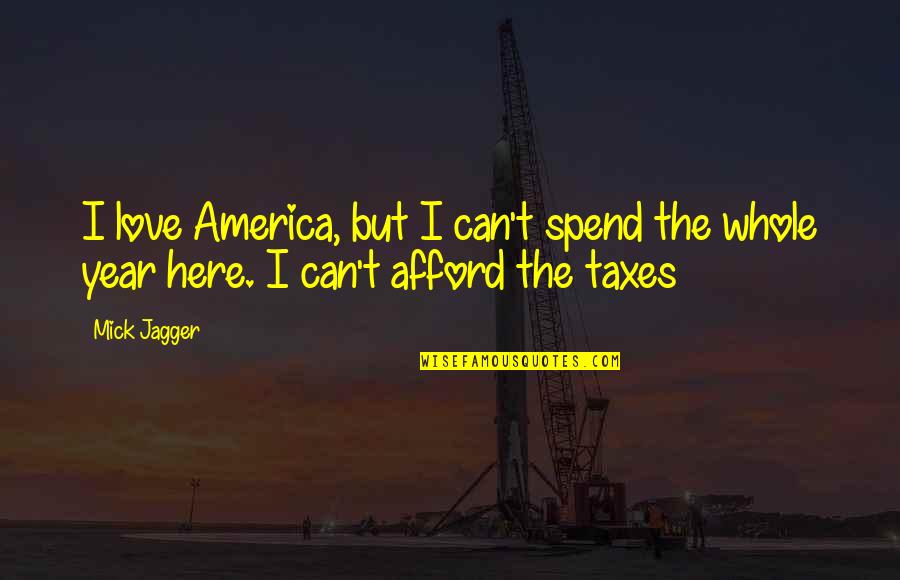 America Funny Quotes By Mick Jagger: I love America, but I can't spend the